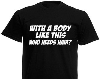 With A Body Like This Who Needs Hair Men's T-Shirt, Funny Birthday, Secret Santa Gift, Christmas Gifts For Him Son Men Dad Boyfriend Husband