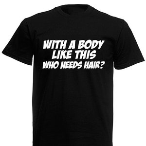 With A Body Like This Who Needs Hair Men's T-Shirt, Funny Birthday Fathers Day Christmas Gifts For Him Son Men Dad Boyfriend Husband