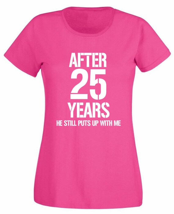 She Still Puts Up With Me After 25 Years T-Shirt She Still Puts Up With Me After 25 Years T-Shirt