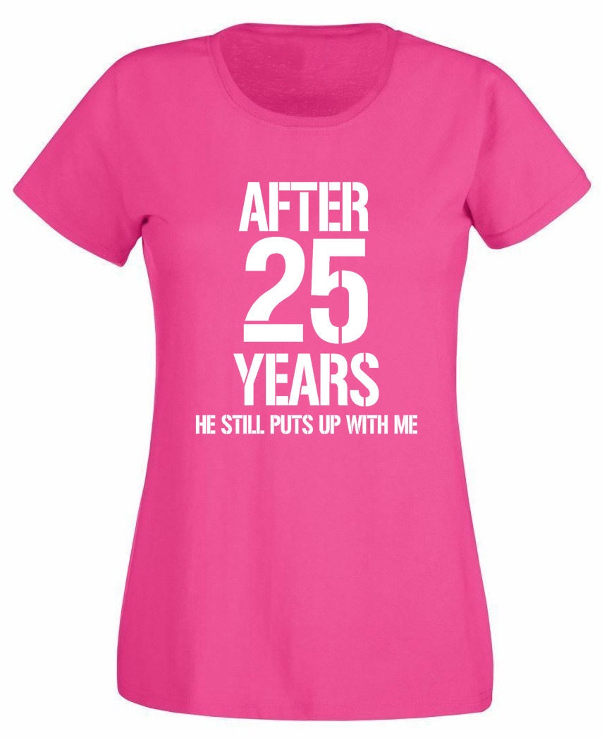 She Still Puts Up With Me After 25 Years T-Shirt She Still Puts Up With Me After 25 Years T-Shirt