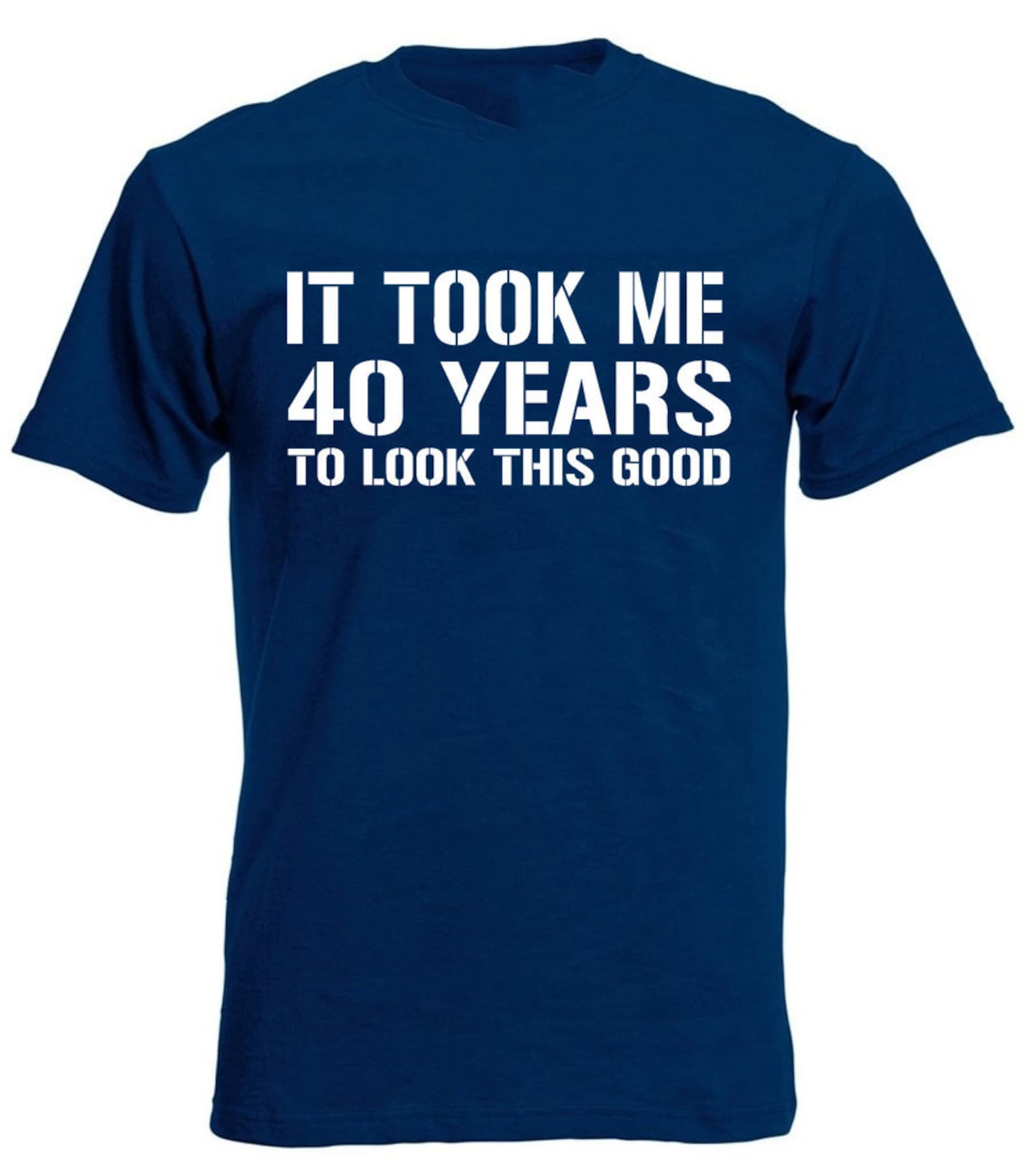 It Took 40 Years to Look This Good Men's T-shirt 40th - Etsy UK