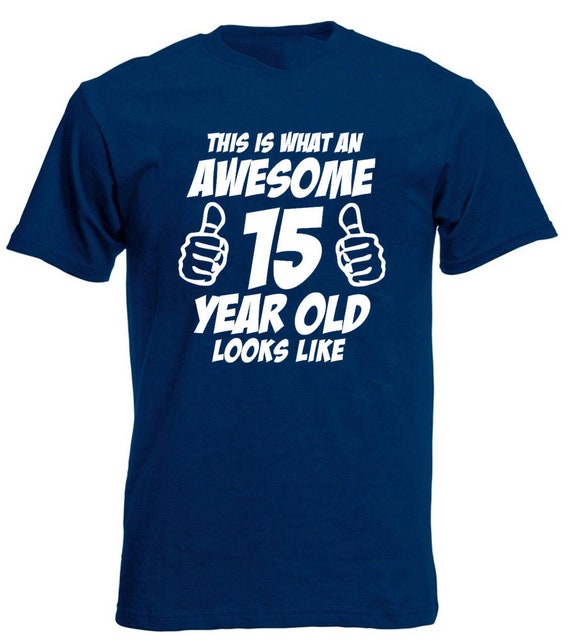 This Is What An Awesome 15 Year Old Looks Like Boys T-Shirt 15th Birthday  Gift T-Shirt For 15 Year Old Boys