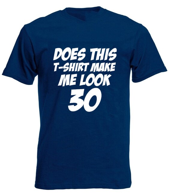 Does This Shirt Make Me Look 30 T-Shirt 30th Birthday Gift Does This Shirt Make Me Look 30 T-Shirt 30th Birthday Gift