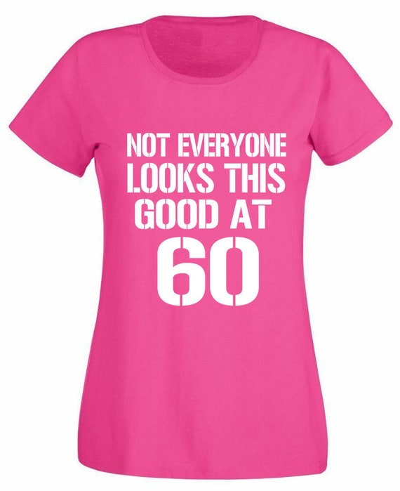 Not Everyone Looks This Good At 60 - Birthday Gift T-Shirt Not Everyone Looks This Good At 60 - Birthday Gift T-Shirt