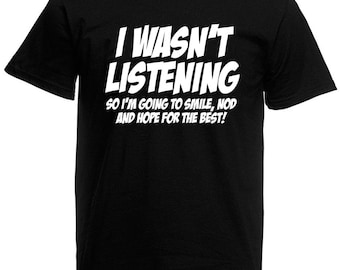 I Wasn't Listening Men's T-Shirt, Funny Birthday Christmas, Secret Santa, Xmas, Stocking Filler Presents Gifts For Him Son Men Dad
