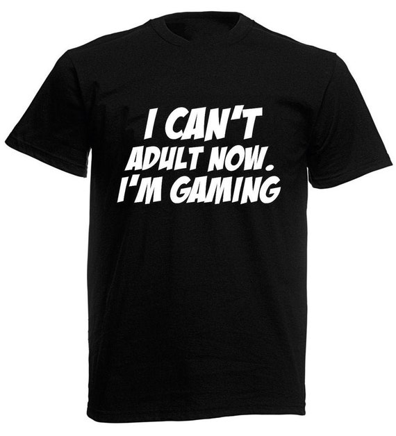 I Can't Adult Now I'm Gaming T-Shirt Funny Gamer Gift Shirt I Can't Adult Now I'm Gaming T-Shirt Funny Gamer Gift Shirt