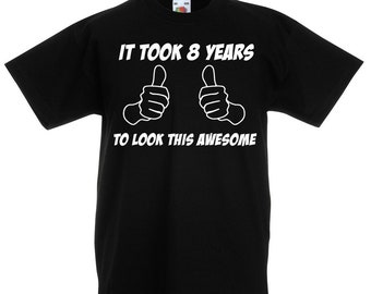 8th Birthday Gift T-Shirt It Took 8 Years To Look This Awesome For 8 Year Old Boys