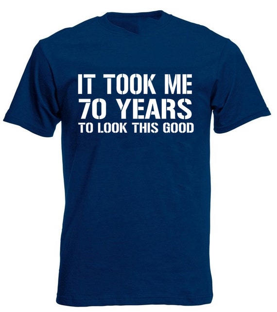 70th Birthday Gift, Took Me 70 Years - 70 Year Old T-Shirt 70th Birthday Gift, Took Me 70 Years - 70 Year Old T-Shirt