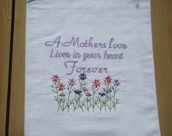 embroidered flour sack towel-funeral gift towel-A mothers love lives in your heart forever.