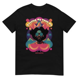 Getting My Funk On T-Shirt – Funk Music Graphic Tee | Soul & Groove Unisex Shirt