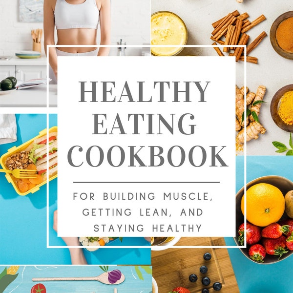 Best Healthy Eating Cookbook:For Building Muscle, Getting Lean, and Staying Healthy