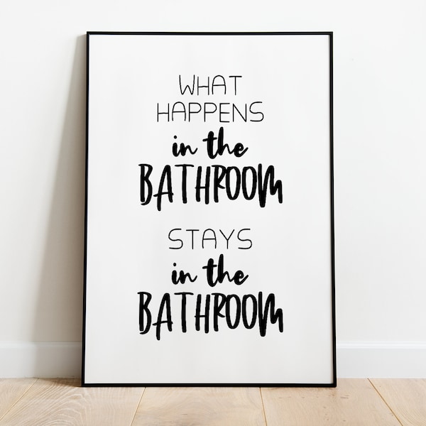 what happens in the bathroom stays in the bathroom - bathroom poster in sizes A5 - A3