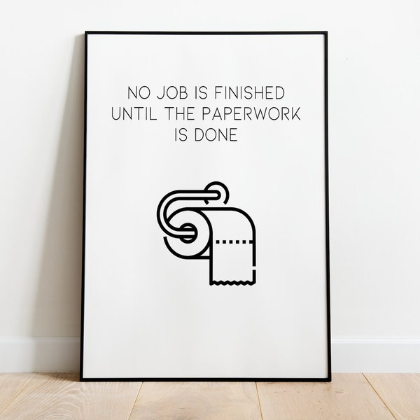 no job is finished until the paperwork is done - Poster in den Größen A5 - A3