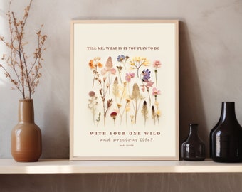 Mary Oliver Quote , Wild and Precious Life , Quotes About Life , Inspirational , Pressed Wildflowers Art , Dorm Room Wall Art,  Digital .