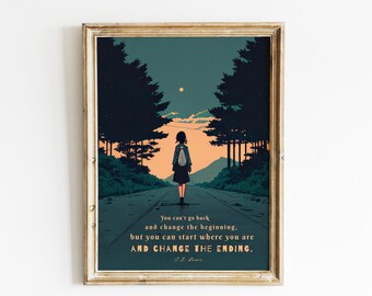 May include: A motivational quote by C.S. Lewis printed on a poster with a dark green background. The quote reads: "You can't go back and change the beginning, but you can start where you are AND CHANGE THE ENDING." The poster features a silhouette of a person walking away from the viewer on a path through a forest.