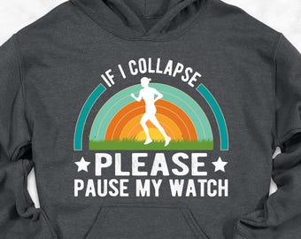 If I Collapse Please Pause My Watch Hoodie, Runner Hoodie, Running Gift, Gifts for Runner, Loving Running, Marathon Running Hoodie, 5K Race