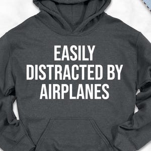 Easily Distracted By Airplanes, Funny Pilot Hoodie, Gift For Pilot Hoodie, Flight School Apparel, Funny Gift For Pilot, Flying Hooded Shirt
