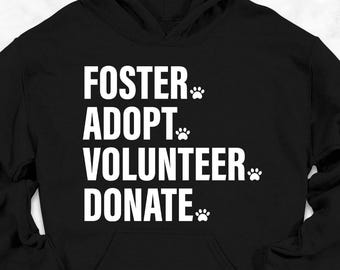 Foster Adopt Volunteer Donate Hoodie, Foster Adopt Dog Cat Hoodie, Animal Rescue Hoodie, Pet Hoodie, Animal Adoption Hoodie, Adoption Sweat
