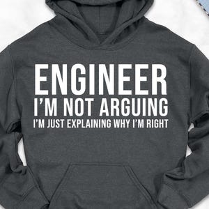Engineer I'm Not Arguing Hoodie, Funny Engineer Hoodie, Birthday Gift Hoodie, Engineer Student Hoodie, Family Presents, Funny School Outfit