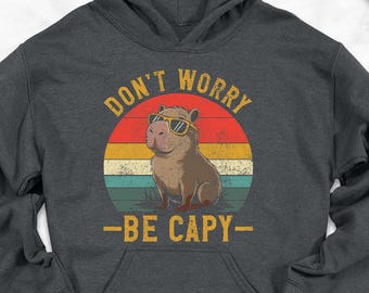 Don't Worry Be Capy Hoodie, Capybara Best Friend Hoodie, Funny Capybara, Swag Capybara Hoodie, Chill Vibes Only Hoodie, Animal Capy Hoodie