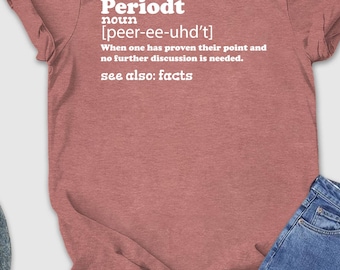 Periodt Shirt, Feminist Tshirt, Fact Definition Tee, Supporting Shirt, Sarcastic Tshirt, Inspirational Shirt, Funny Periodt Definition Shirt
