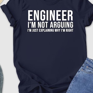 Engineer I'm Not Arguing Shirt, Funny Engineer Tshirt, Birthday Gift Shirt, Engineer Student Shirt, Family Presents, Funny School Outfit