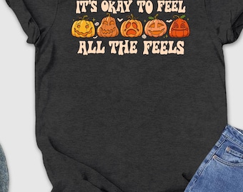 Its Okay To Feel All The Feels Shirt, Mental Health Halloween Shirt, Halloween Therapist, Spooky Season Pumpkin, Halloween Healthcare Worker