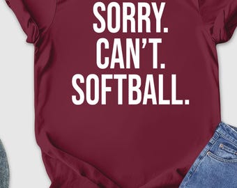 Sorry Can't Softball Shirt, Funny Softball Amateur Shirt, Funny Softball Sayings Tee, Softball Life Tee, Shirt For Softball, Softball Player