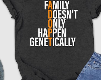 Family Doesn't Only Happen Genetically Shirt, Adoption Shirt, Adoption Day Family Shirt, Adoption Love, Adoption Mom Shirt, Adoption Day Tee