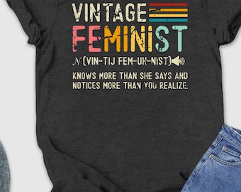 Vintage, Feminist Shirt, Feminist AF Shirt, Meaning Of Feminist Shirt, Women’s Day Shirt, Retro Feminist Shirt, Empowered Women Shirt, Shirt
