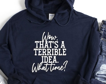 That's a Terrible Idea What Time Hoodie, Humorous Hoodie, Sarcastic Hoodie,Partner In Crime Hooded Shirt, Funny Best Friend Hoodie, Mom Gift