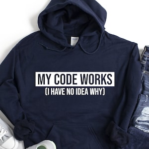 My Code Works Hoodie, Computer Nerd Hoodie,  Funny Programmer Hoodie,Sarcastic Coder Gift, Programming Hoodie, Computer Science Hooded Shirt