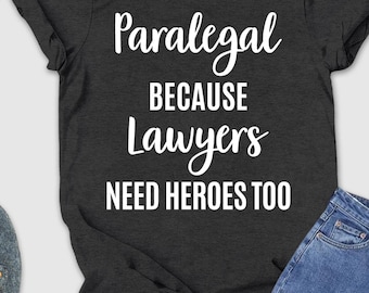 Paralegal Because Lawyers Need Heroes Too Shirt, Attorney Shirt, Paralegal Gift, Paralegal Shirt, Lawyer Shirt, Lawyer Gift, Law School Gift
