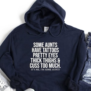 Some Aunts Have Tattoos…Hoodie, Gift For Hoodie, It's Me I'm Some Aunts Hoodie, Gift From Nephew, Funny Cool Auntie Hoodie, Birthday Hoodie