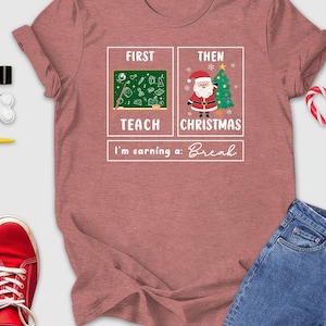 First Teach The Christmas Shirt, I'm Earning A Break Shirt, Teacher Christmas Shirt, Special Education Shirt, School Psychologist Xmas Shirt