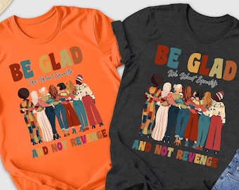 Be Glad We Want Equality and Not Revenge Shirt, Feminist Shirt, Girls Team, Women's Rights, Protest Shirt, Anti-Patriarchy, Activist Gift