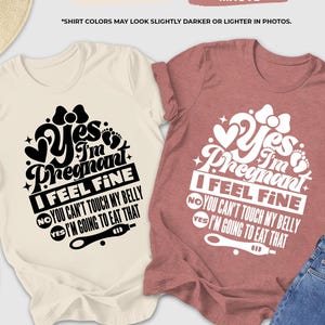Yes I Am Pregnant Shirt, I Feel Fine Shirt, No You Can&#39;t Touch My Belly, Yes Im Going To Eat That Shirt, Funny Pregnancy, Baby Announcement