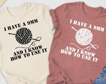 I Have A 9mm And I Know How To Use It Shirt, Funny Knitting Shirt, Funny Crochet Shirts, Crochet Gift, Grandma Shirt, Crocheting Mom Shirts