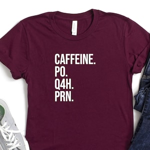 Caffeine PO Q4H PRN Shirt, Nursing Shirt, PRN Nurse Shirt, Healthcare Workers Gift, Nurse Life Tshirt, Coffee Lover Tee, Funny Nurse Tshirt