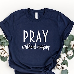 Pray Without Ceasing Shirt, Gift for Christian Women, Prayer Shirt, Inspirational Shirt, Bible Verse Shirt, Christian Tee, Christian Apparel