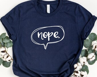Nope Shirt, Nope Tshirt, Sarcasm Shirt, Gift For Her,  Funny Sarcastic Shirt, Funny Slogan Shirt, Funny Shirt For Her, Attitude Shirt, Funny