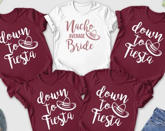 Bachelorette Party Shirts, Nacho Average Bride, Down to Fiesta Shirt,Mexico Bridal Party Shirt, DTF, Bridesmaid Shirts, Bride Shirt, Squad