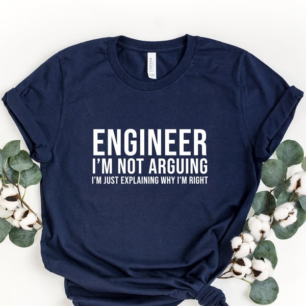 Engineer I'm Not Arguing Shirt, Funny Engineer Tshirt, Birthday Gift Shirt, Engineer Student Shirt, Family Presents, Funny School Outfit