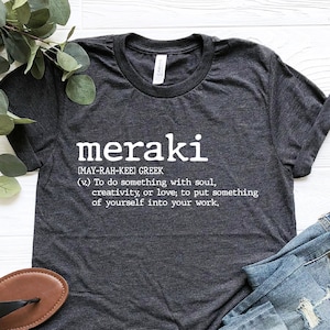 Meraki Shirt, Funny Slogan Shirt, Spiritual Gifts For Her, Creative Shirt, Motivational Shirt, Inspirational Tshirt, Meraki Definition Shirt