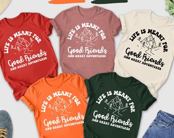 Life Is Meant For Good Friends And Great Adventures Shirt, Summer Tee, Lake Life Shirt, Camping Shirt, Camper Shirt, Nature Lover Tee Travel