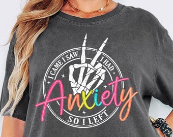 Comfort Colors® I Came I Saw I Had Anxiety So I Left Shirt,  Anxiety Shirt, Mental Health Shirt, Self Love Shirt, Funny Anxiety Gifts Shirt