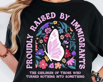 Comfort Colors® Proudly Raised By Immigrants Shirt, Social Justice Gift, Immigrant Shirt, Immigrant Rights Shirt, No Human Is Illegal Shirt