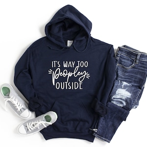 It's Way Too Peopley Outside Hoodie, Humorous Hoodie, Funny Homebody Hoodie, Sarcastic Hoodie, Introverted Hoodie, Funny Anti Social Hoodie