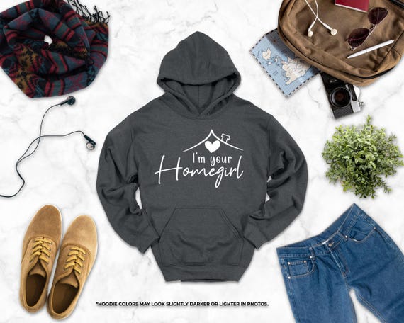 I'm Your Home Girl Hoodie, Real Estate Broker Gift, Realtor Hoodie, Loan Officer Hoodie, Homegirl Hoodie, Real Estate Agent Hoodie, Realtor