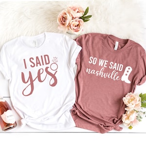 Nashville Bachelorette, I said Yes, We said Nashville,Bachelorette Party Shirts, Bachelorette Shirt, Country Bachelorette, Bridesmaid Shirts